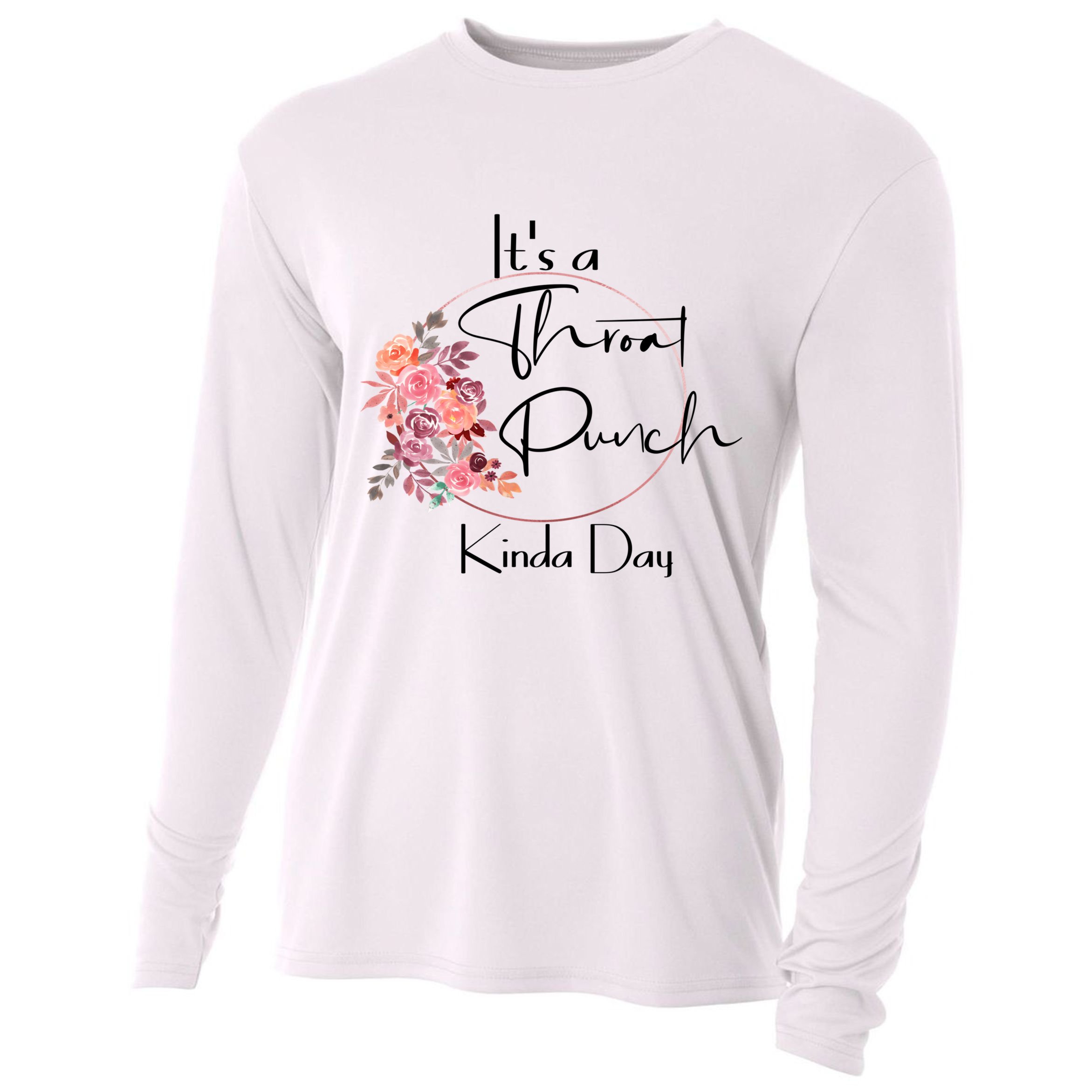 It's A Throat Punch Kinda Day Flowers Fun Sarcastic Quote Gift Cooling Performance Long Sleeve Crew