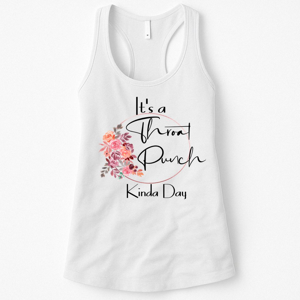 It's A Throat Punch Kinda Day Flowers Fun Sarcastic Quote Gift Womens Tank Top