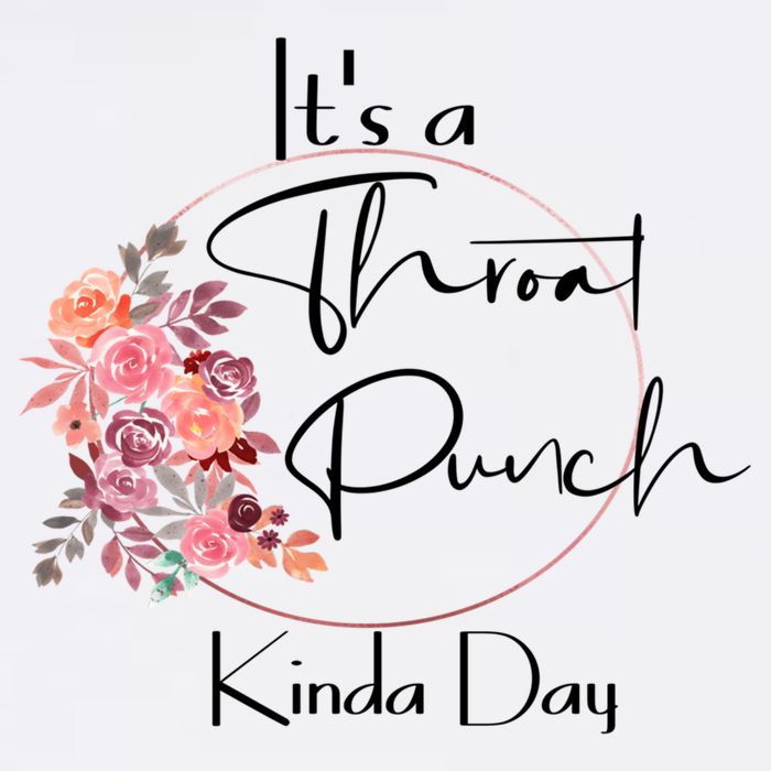 It's A Throat Punch Kinda Day Flowers Fun Sarcastic Quote Gift Hat