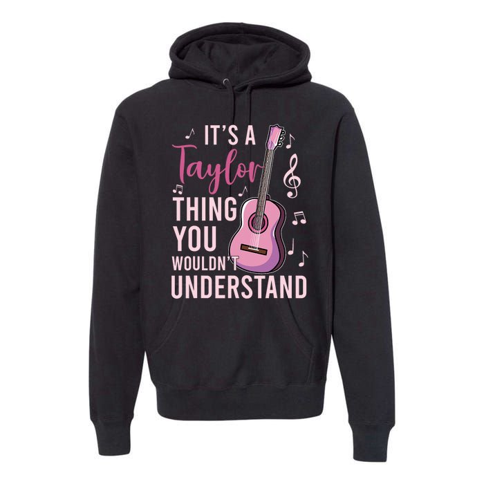 ItS A Taylor Thing You WouldnT Understand Premium Hoodie