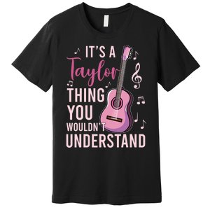 ItS A Taylor Thing You WouldnT Understand Premium T-Shirt