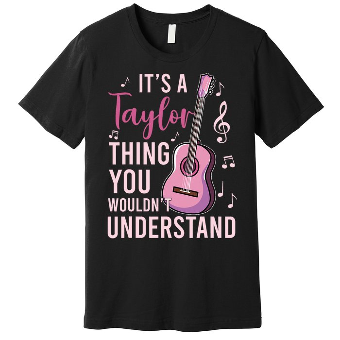 ItS A Taylor Thing You WouldnT Understand Premium T-Shirt