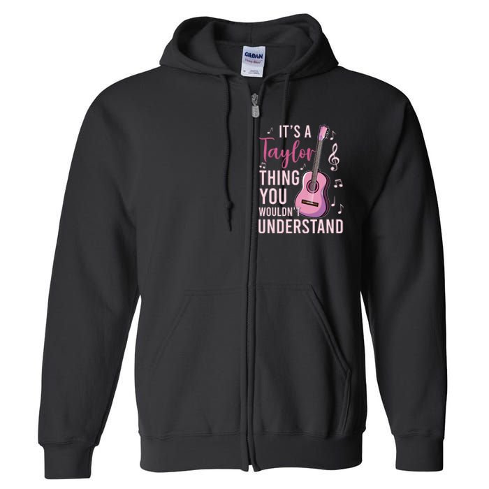 ItS A Taylor Thing You WouldnT Understand Full Zip Hoodie