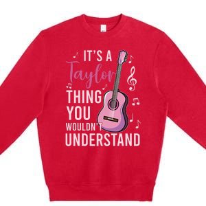 ItS A Taylor Thing You WouldnT Understand Premium Crewneck Sweatshirt