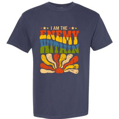 I Am The Enemy Within America Funny I Am The Enemy Within Garment-Dyed Heavyweight T-Shirt