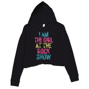 I Am The Girl At The R.O.C.K Show Rock Music Lover Crop Fleece Hoodie