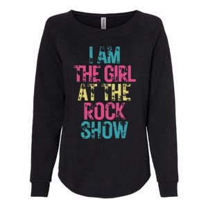 I Am The Girl At The R.O.C.K Show Rock Music Lover Womens California Wash Sweatshirt