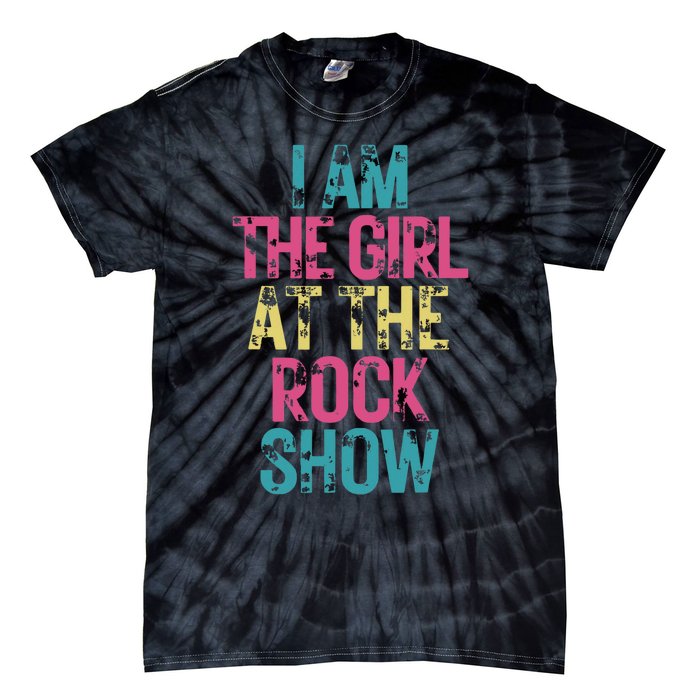 I Am The Girl At The R.O.C.K Show Rock Music Lover Tie-Dye T-Shirt