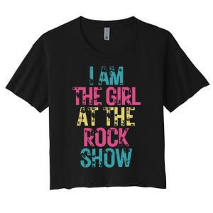 I Am The Girl At The R.O.C.K Show Rock Music Lover Women's Crop Top Tee