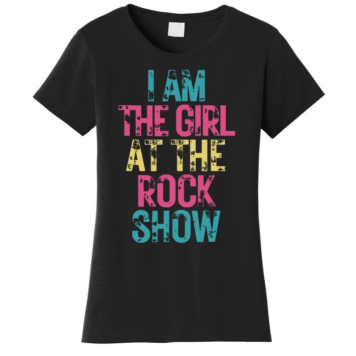 I Am The Girl At The R.O.C.K Show Rock Music Lover Women's T-Shirt