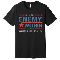 I Am The Enemy Within America Funny I Am The Enemy Within Premium T-Shirt