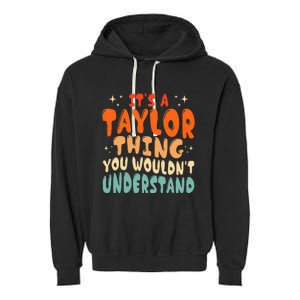 ItS A Taylor Thing You Wouldnt Understand Retro Groovy 80S Garment-Dyed Fleece Hoodie