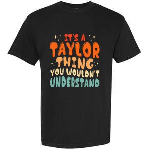 ItS A Taylor Thing You Wouldnt Understand Retro Groovy 80S Garment-Dyed Heavyweight T-Shirt