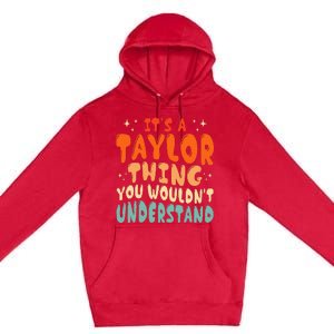 ItS A Taylor Thing You Wouldnt Understand Retro Groovy 80S Premium Pullover Hoodie