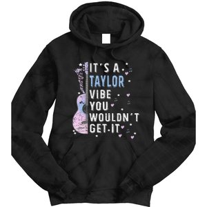 ItS A Taylor Vibe You WouldnT Get It Tie Dye Hoodie