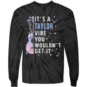 ItS A Taylor Vibe You WouldnT Get It Tie-Dye Long Sleeve Shirt