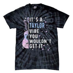 ItS A Taylor Vibe You WouldnT Get It Tie-Dye T-Shirt