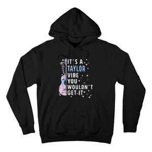 ItS A Taylor Vibe You WouldnT Get It Tall Hoodie