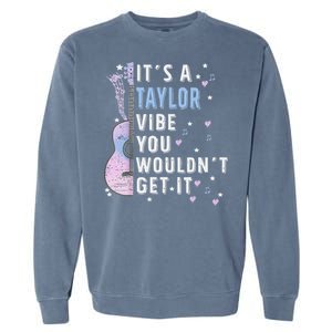 ItS A Taylor Vibe You WouldnT Get It Garment-Dyed Sweatshirt