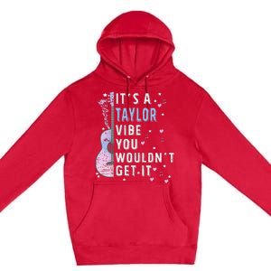 ItS A Taylor Vibe You WouldnT Get It Premium Pullover Hoodie