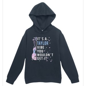 ItS A Taylor Vibe You WouldnT Get It Urban Pullover Hoodie