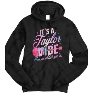 ItS A Taylor Vibe You WouldnT Get It Women Tie Dye Hoodie