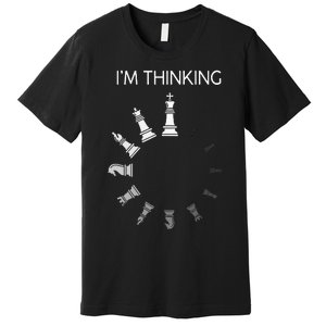 I Am Thinking Chess Pieces Im Thinking Chess Player Lover Premium T-Shirt