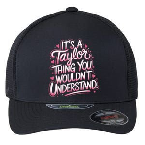 ItS A Taylor Thing You WouldnT Understand Flexfit Unipanel Trucker Cap