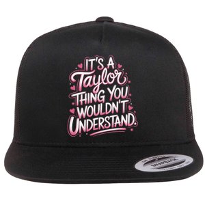 ItS A Taylor Thing You WouldnT Understand Flat Bill Trucker Hat