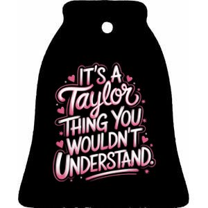 ItS A Taylor Thing You WouldnT Understand Ceramic Bell Ornament