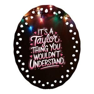 ItS A Taylor Thing You WouldnT Understand Ceramic Oval Ornament