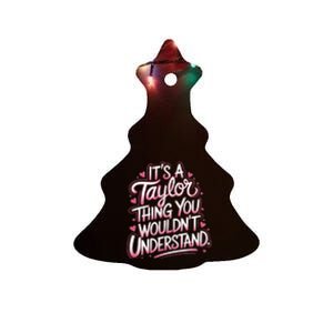 ItS A Taylor Thing You WouldnT Understand Ceramic Tree Ornament