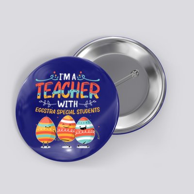 Im A Teacher With Eggstra Special Students Egg Happy Easter Great Gift Button