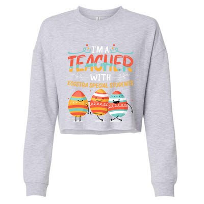 Im A Teacher With Eggstra Special Students Egg Happy Easter Great Gift Cropped Pullover Crew