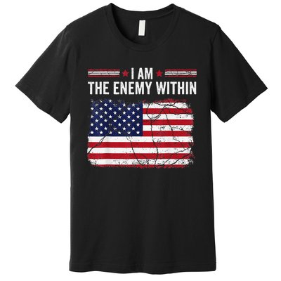 I Am The Enemy Within Funny Presidential Election 2024 Premium T-Shirt