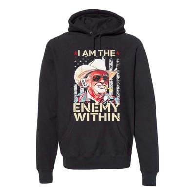 I Am The Enemy Within Funny Trump Cowboy Election Vote 2024 Premium Hoodie