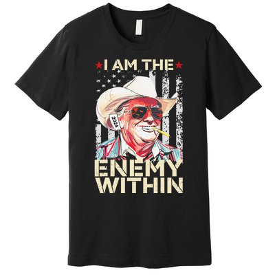 I Am The Enemy Within Funny Trump Cowboy Election Vote 2024 Premium T-Shirt