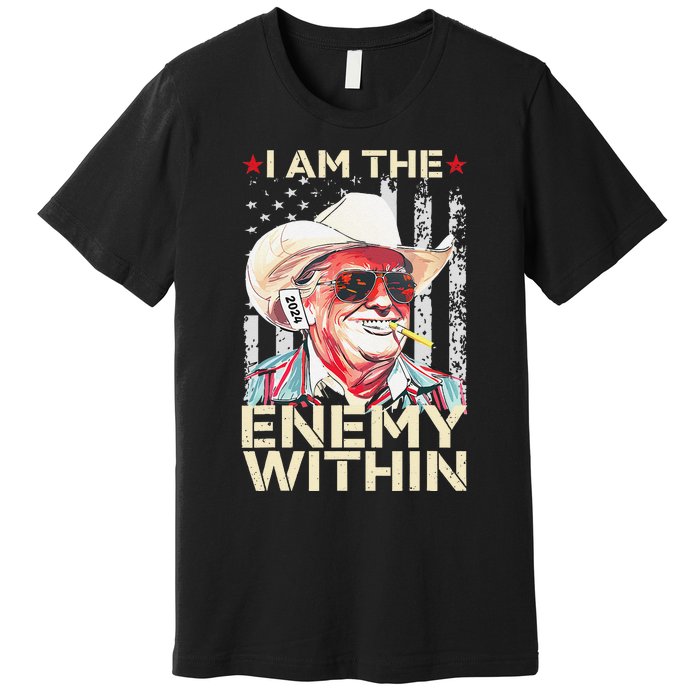 I Am The Enemy Within Funny Trump Cowboy Election Vote 2024 Premium T-Shirt