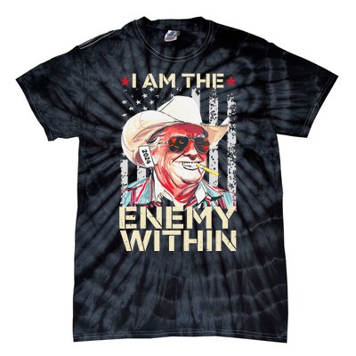 I Am The Enemy Within Funny Trump Cowboy Election Vote 2024 Tie-Dye T-Shirt