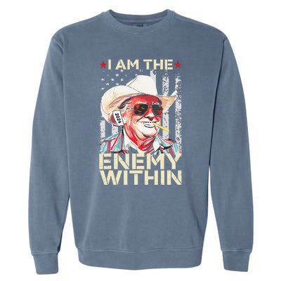 I Am The Enemy Within Funny Trump Cowboy Election Vote 2024 Garment-Dyed Sweatshirt