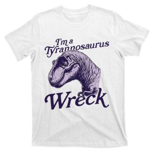 IM A Tyrannosaurus Wreck T-Shirt