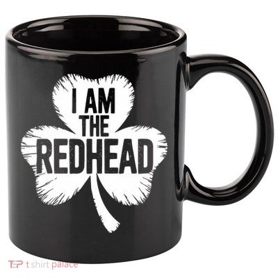I Am The Redhead St Patricks Day 11oz C Handle Ceramic Mug