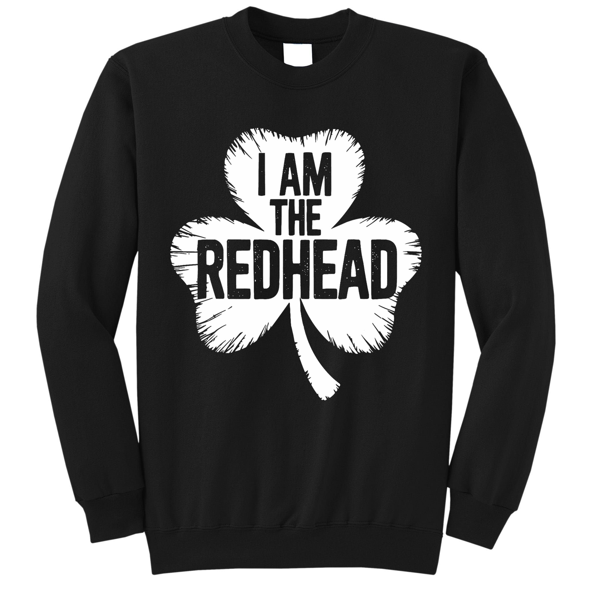 I Am The Redhead St Patricks Day Tall Sweatshirt