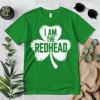 I Am The Redhead St Patricks Day Premium T-Shirt