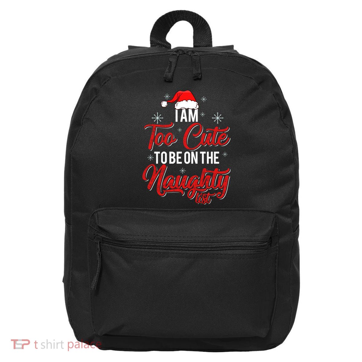I Am Too Cute To Be On The Naughty List Christmas 16 in Basic Backpack