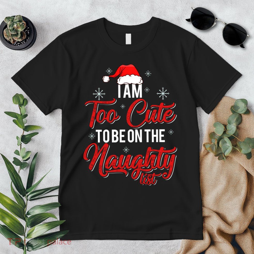 I Am Too Cute To Be On The Naughty List Christmas Premium T-Shirt