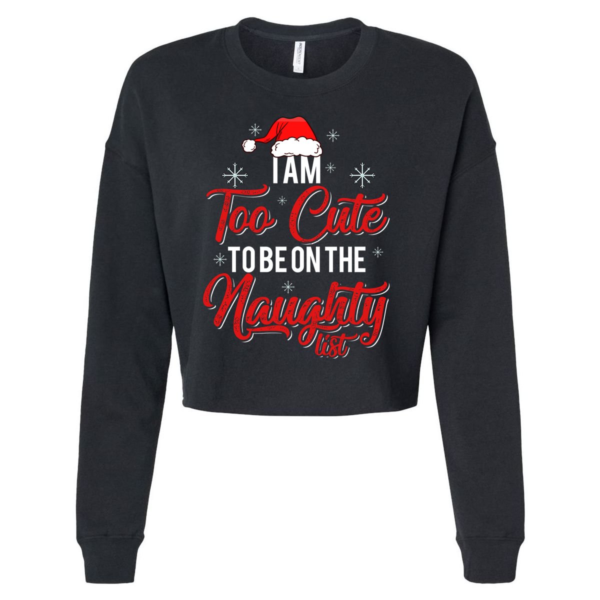 I Am Too Cute To Be On The Naughty List Christmas Cropped Pullover Crew