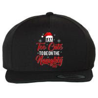 I Am Too Cute To Be On The Naughty List Christmas Wool Snapback Cap