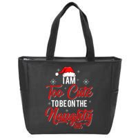 I Am Too Cute To Be On The Naughty List Christmas Zip Tote Bag