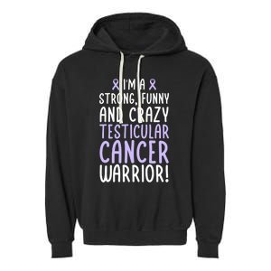 Im A Testicular Cancer Warrior! Testicular Cancer Awareness Gift Garment-Dyed Fleece Hoodie